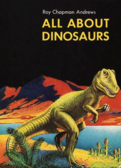 All About Dinosaurs (eBook, ePUB) - Roy Chapman Andrews, Andrews