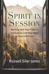 Spirit in Session : Working with Your Client's Spirituality (and Your Own) in Psychotherapy (eBook, ePUB) - Russell Siler Jones, Jones