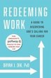 Redeeming Work : A Guide to Discovering... - Bild 1
