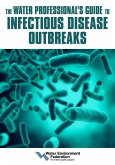 Water Professional's Guide to Infectious Disease Outbreaks (eBook, ePUB) Water Professional's Guide to Infectious Disease Outbreaks (eBook, ePUB)