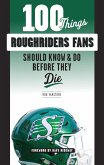 100 Things Roughriders Fans Should Know & Do Before They Die (eBook, ePUB)