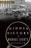 Hidden History of Monroe County, Michigan (eBook, ePUB) Hidden History of Monroe County, Michigan (eBook, ePUB)