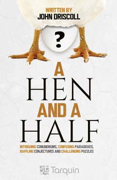 A Hen and a Half : Intriguing Conundrums, Confusing Paradoxes, Baffling Conjectures and Challenging Puzzles (eBook, PDF) - Driscoll, John