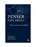 Penser sans absolu. Douze essais sur le nihilisme (eBook, PDF) Penser sans absolu. Douze essais sur le nihilisme (eBook, PDF)