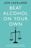 Beat alcohol on your own (eBook, ePUB) Beat alcohol on your own (eBook, ePUB)