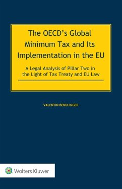 OECD's Global Minimum Tax and its Implementation in the EU - A Legal Analysis of Pillar Two in the Light of Tax Treaty and EU Law (eBook, PDF) - Bendlinger, Valentin