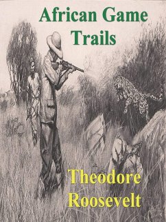 Cover African Game Trails: An Account of the African Wanderings of an American Hunter-Natrualist (eBook, ePUB)