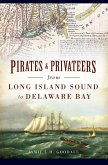 Pirates & Privateers from Long Island Sound to Delaware Bay (eBook, ePUB)