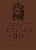 Preparation for Total Consecration to the Holy Face of Jesus (eBook, ePUB) Preparation for Total Consecration to the Holy Face of Jesus (eBook, ePUB)