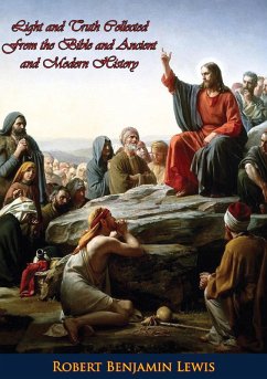 Light and Truth Collected From the Bible and Ancient and Modern History (eBook, ePUB) - Lewis, Robert Benjamin
