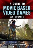 Guide to Movie Based Video Games, 2001 Onwards (eBook, PDF) Guide to Movie Based Video Games, 2001 Onwards (eBook, PDF)