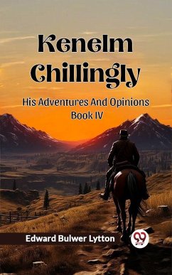 Cover Kenelm Chillingly His Adventures And Opinions Book IV (eBook, ePUB)