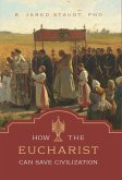 How the Eucharist Can Save Civilization (eBook, ePUB)