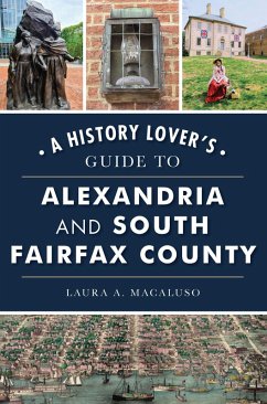 History Lover's Guide to Alexandria and South Fairfax County, A (eBook, ePUB) - Macaluso, Laura A.