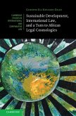 Sustainable Development, International Law, and a Turn to African Legal Cosmologies (eBook, ePUB) Sustainable Development, International Law, and a Turn to African Legal Cosmologies (eBook, ePUB)