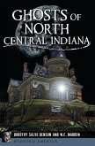 Ghosts of North Central Indiana (eBook, ePUB) Ghosts of North Central Indiana (eBook, ePUB)