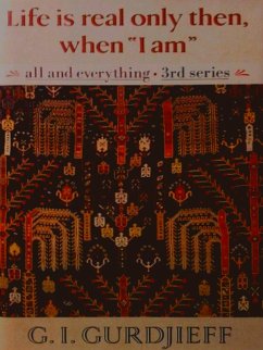 Life Is Real Only Then, When &quote;I Am&quote; (eBook, ePUB) - G. I. Gurdjieff, Gurdjieff