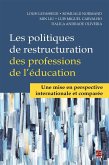 Les politiques de restructuration des professions de l'éducation. Une mise en perspective internationale et comparée (eBook, PDF) Les politiques de restructuration des professions de l'éducation. Une mise en perspective internationale et comparée (eBook, PDF)