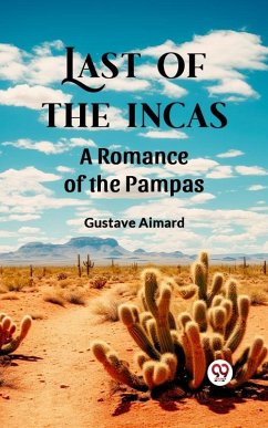 Last of the Incas A Romance of the Pampas (eBook, ePUB) Cover Last of the Incas A Romance of the Pampas (eBook, ePUB)