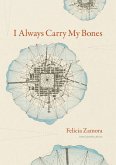 I Always Carry My Bones (eBook, ePUB) I Always Carry My Bones (eBook, ePUB)