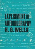 Experiment in Autobiography - Discoveries and Conclusions of a Very Ordinary Brain (Since 1866) (eBook, ePUB) Experiment in Autobiography - Discoveries and Conclusions of a Very Ordinary Brain (Since 1866) (eBook, ePUB)