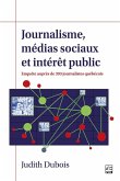 Journalisme, médias sociaux et intérêt public. Enquête auprès de 393 journalistes québécois (eBook, PDF) Journalisme, médias sociaux et intérêt public. Enquête auprès de 393 journalistes québécois (eBook, PDF)