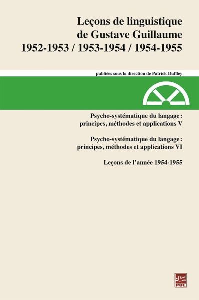 Leçons de linguistiquede Gustave Guillaume1952-1953, 1953-1954, 1954-1955. Volume 31. Psycho-systématique du langage :principes, méthodes et applications V. Leçons de l'année 1954-1955 (eBook, PDF)