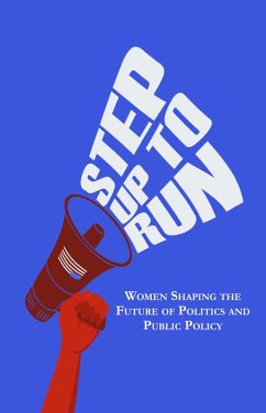 Step Up to Run: Women Shaping the Future of Politics and Public Policy (eBook, ePUB) - Eastin, Delaine; Ybarra, Dionne; Sreekrishnan, Tara; Smith, Jackie; Jenkins, Myel