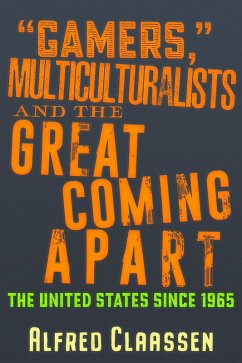 &quote;Gamers,&quote; Multiculturalists, and the Great Coming Apart (eBook, ePUB) - Claassen, Alfred