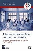 L'intervention sociale comme patrimoine. Les Soeurs du Bon-Pasteur de Québec (eBook, PDF) L'intervention sociale comme patrimoine. Les Soeurs du Bon-Pasteur de Québec (eBook, PDF)