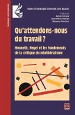 Qu'attendons-nous du travail? Honneth, Hegel et les fondements de la critique du néolibéralisme (eBook, PDF) Qu'attendons-nous du travail? Honneth, Hegel et les fondements de la critique du néolibéralisme (eBook, PDF)