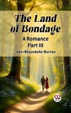 Land of Bondage A Romance PART III (eBook, ePUB) Land of Bondage A Romance PART III (eBook, ePUB)