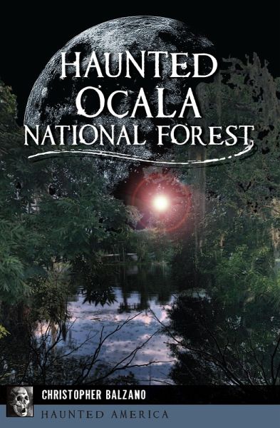 Haunted Ocala National Forest (eBook, ePUB) Haunted Ocala National Forest (eBook, ePUB)