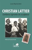 Christian Lattier. L'enfance ignorée du sculpteur (eBook, ePUB)