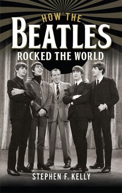 How The Beatles Rocked The World (eBook, ePUB) - Stephen F Kelly, Kelly