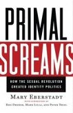 Primal Screams : How the Sexual Revolution Created Identity Politics (eBook, ePUB) Primal Screams : How the Sexual Revolution Created Identity Politics (eBook, ePUB)