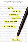 How to Show Up and Shine in Law School with Gratitude, Grit, and Grace (eBook, ePUB) How to Show Up and Shine in Law School with Gratitude, Grit, and Grace (eBook, ePUB)