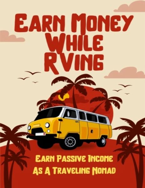 Earn Money While RVing (eBook, ePUB)