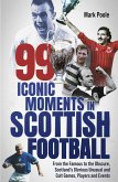 99 Iconic Moments in Scottish Football (eBook, ePUB)