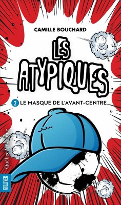 Les Atypiques 2 - Le Masque de l'avant-centre (eBook, ePUB) - Camille Bouchard, Bouchard