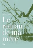 Le roman de ma mère (eBook, ePUB) Le roman de ma mère (eBook, ePUB)