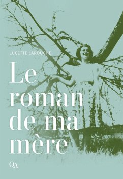 Le roman de ma mère (eBook, ePUB) - Lucette Larouche, Larouche