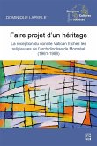 Faire projet d'un héritage. La réception du Concile Vatican II chez les religieuses de l'archidiocèse de Montréal (1961-1988) (eBook, PDF)