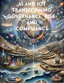AI and IoT: Transforming Governance, Risk, and Compliance (eBook, ePUB) AI and IoT: Transforming Governance, Risk, and Compliance (eBook, ePUB)
