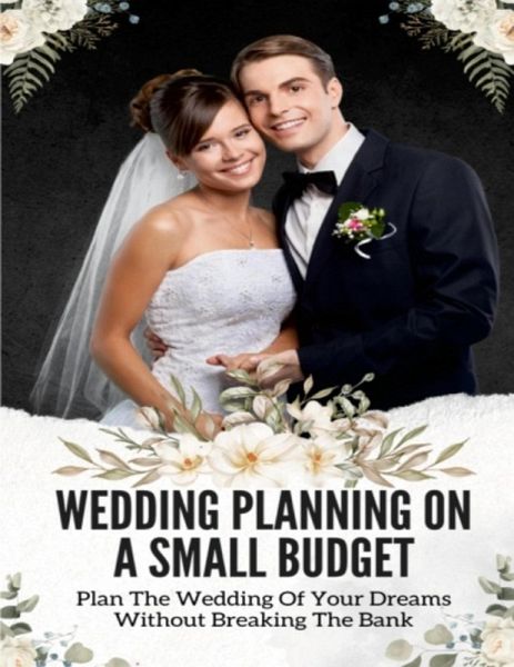 Wedding Planning On A Small Budget (eBook, ePUB)