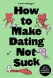 How to Make Dating Not Suck (eBook,... - Bild 1