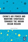 China's Air Power and Maritime Strategies Towards the Indian Ocean Region (eBook, PDF)