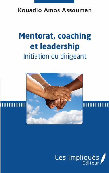 Mentorat, coaching et leadership. Initiation du dirigeant (eBook, PDF) Mentorat, coaching et leadership. Initiation du dirigeant (eBook, PDF)