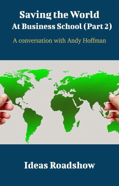 Saving The World At Business School (Part 2) - A Conversation with Andy Hoffman (eBook, ePUB) - Howard Burton, Burton