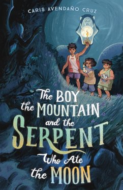 The Boy, the Mountain, and the Serpent Who Ate the Moon (eBook, ePUB) - Cruz, Caris Avendaño